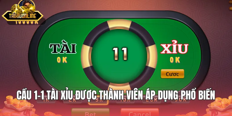 Cầu 1-1 tài xỉu được thành viên áp dụng phổ biến