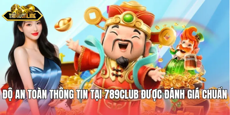 Độ an toàn thông tin tại 789Club được đánh giá chuẩn quốc tế