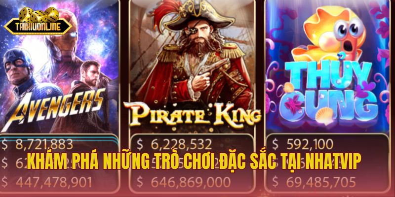 Khám phá những trò chơi đặc sắc tại Nhatvip 