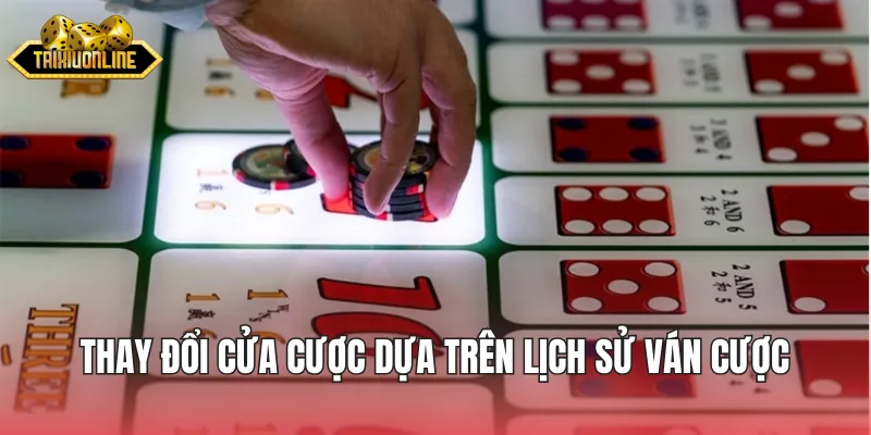 Thay đổi cửa cược dựa trên lịch sử ván cược